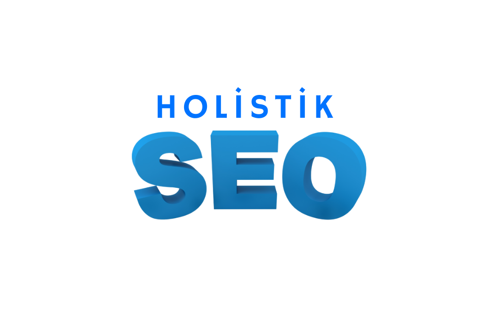 Holistik SEO (Bütünsel SEO) Nedir